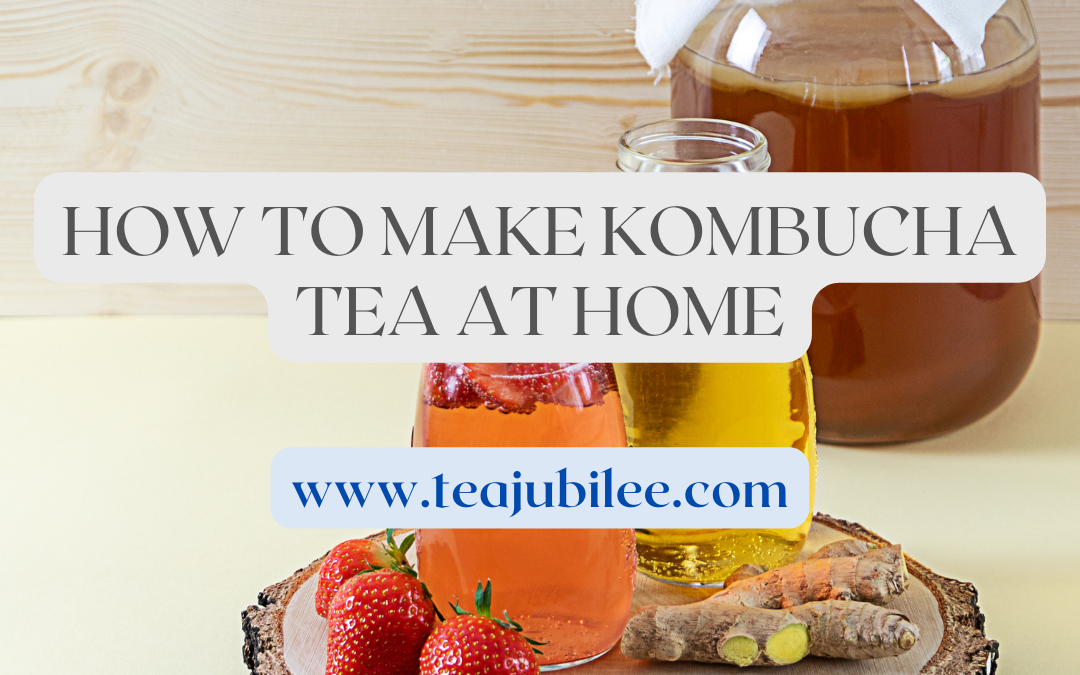 How to Make Kombucha Tea: A Step-by-Step Guide