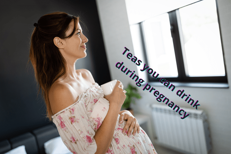 Teas you can drink during pregnancy