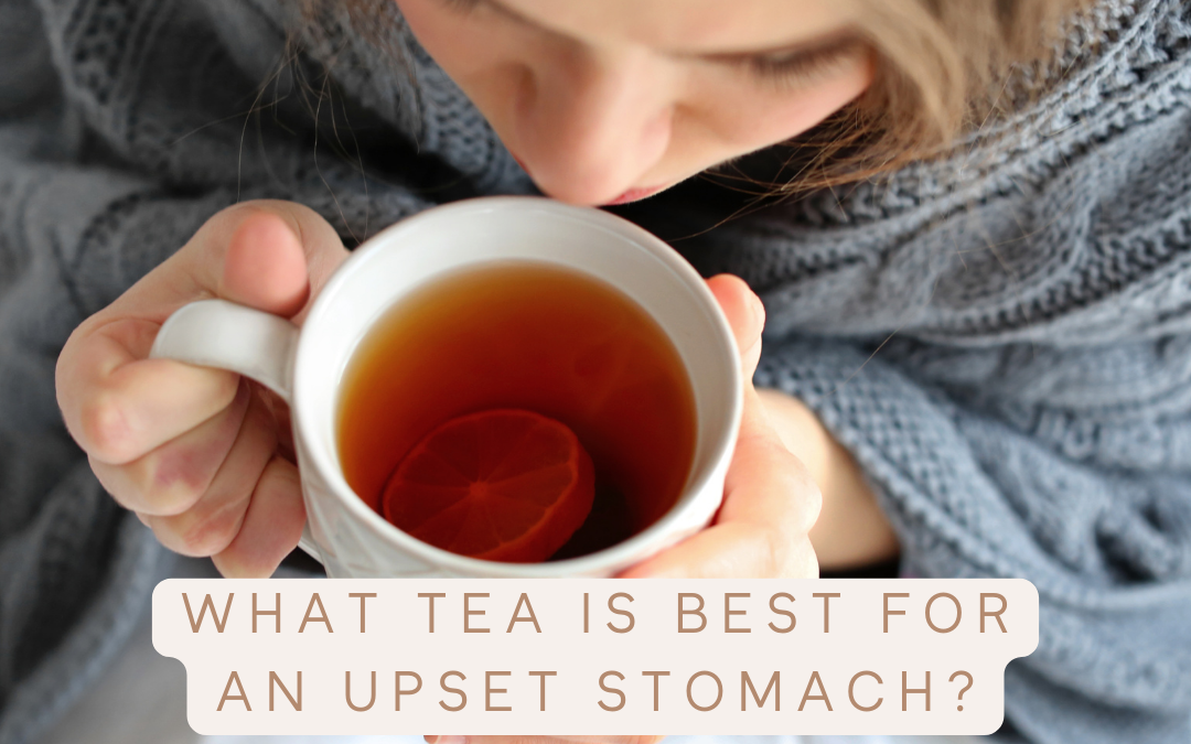 What Tea is Best for an Upset Stomach? 1 stop Guide