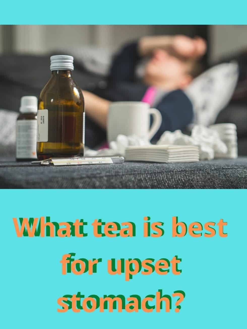 What Tea Is Best For Upset Stomach