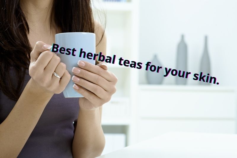 Best herbal teas for your skin.