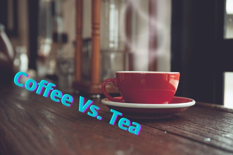 Coffee Vs.Tea