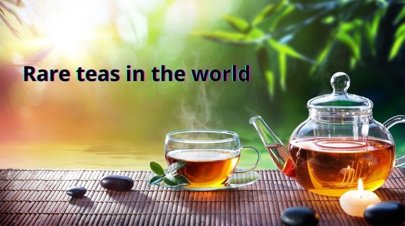 Rare teas in the world.