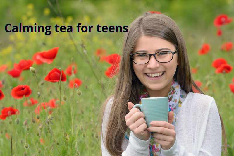Calming tea for teens, 3 great calming teas.