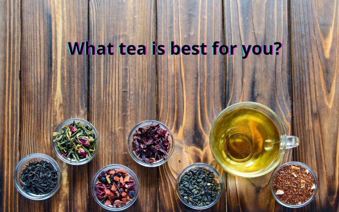 What tea is best for you?  4 things to know.