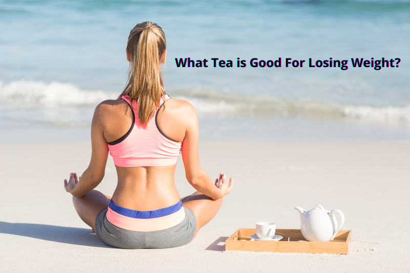 What Tea is Good For Losing Weight? 8 of the best