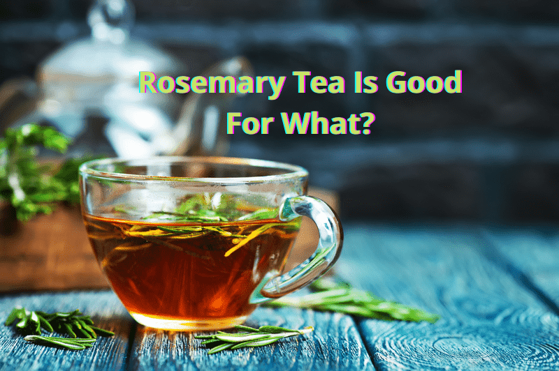 Rosemary Tea Is Good For What?