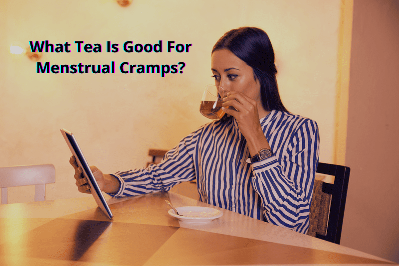What Tea Is Good For Menstrual Cramps?