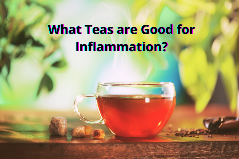What Teas are Good for Inflammation 3 Epic Teas