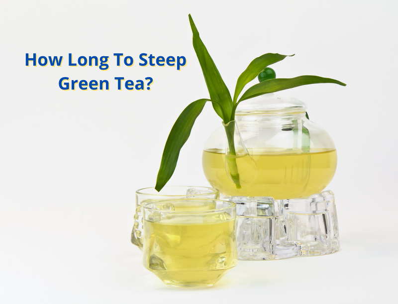 How Long To Steep Green Tea?