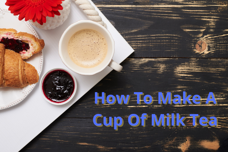 How To Make A Cup Of Milk Tea. 1 blissful post