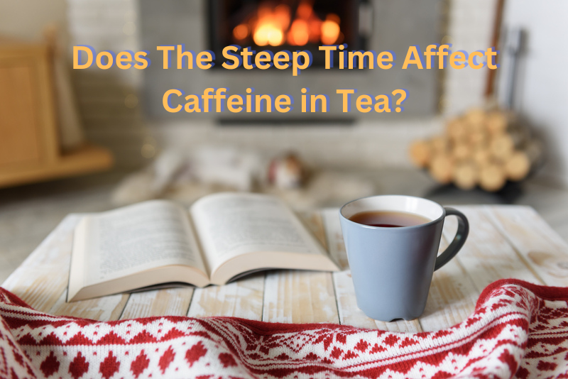 Does The Steep Time Affect Caffeine in Tea? 1 cool thing to know