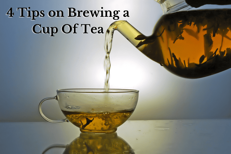 4 Tips on Brewing a Cup Of Tea