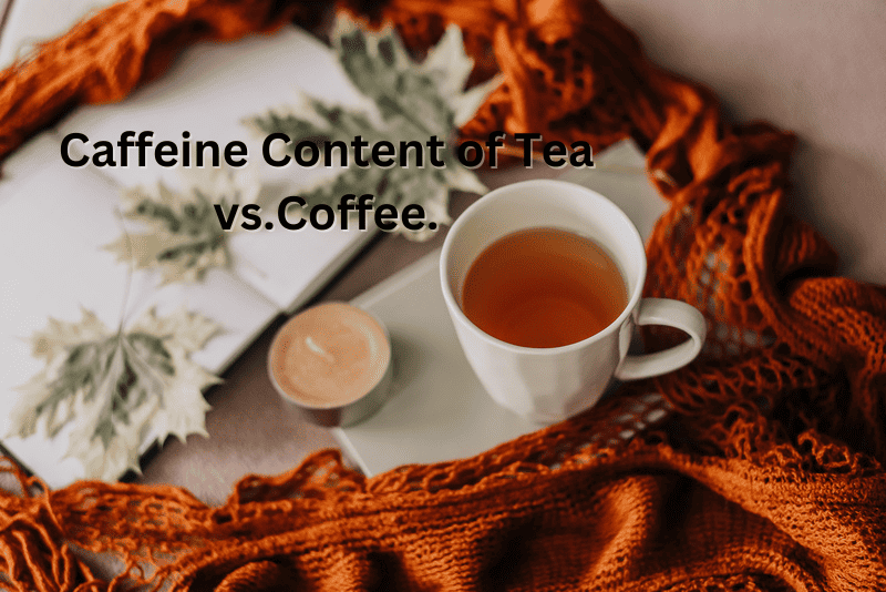 Caffeine Content of Tea vs. Coffee. 2 great things!