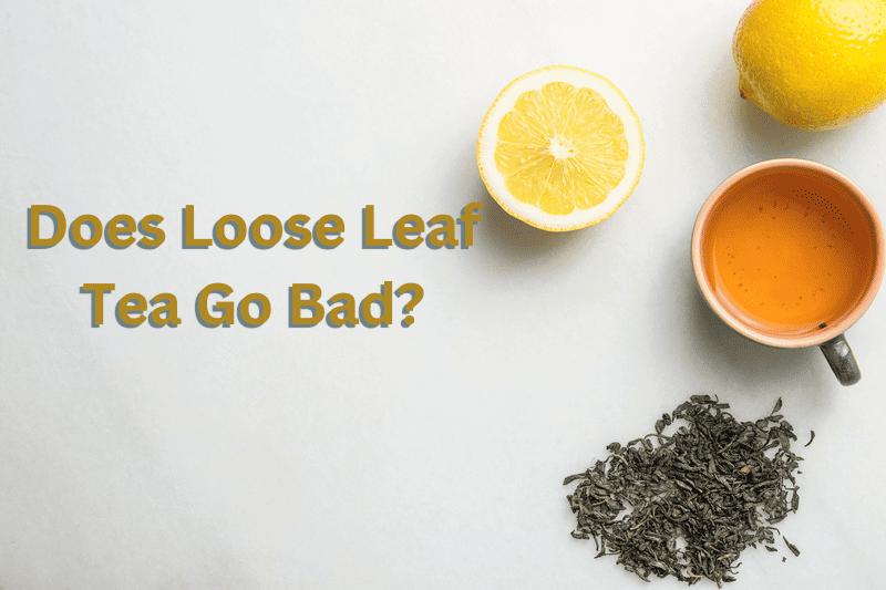 Does Loose Leaf Tea Go Bad? 4 great things to use.