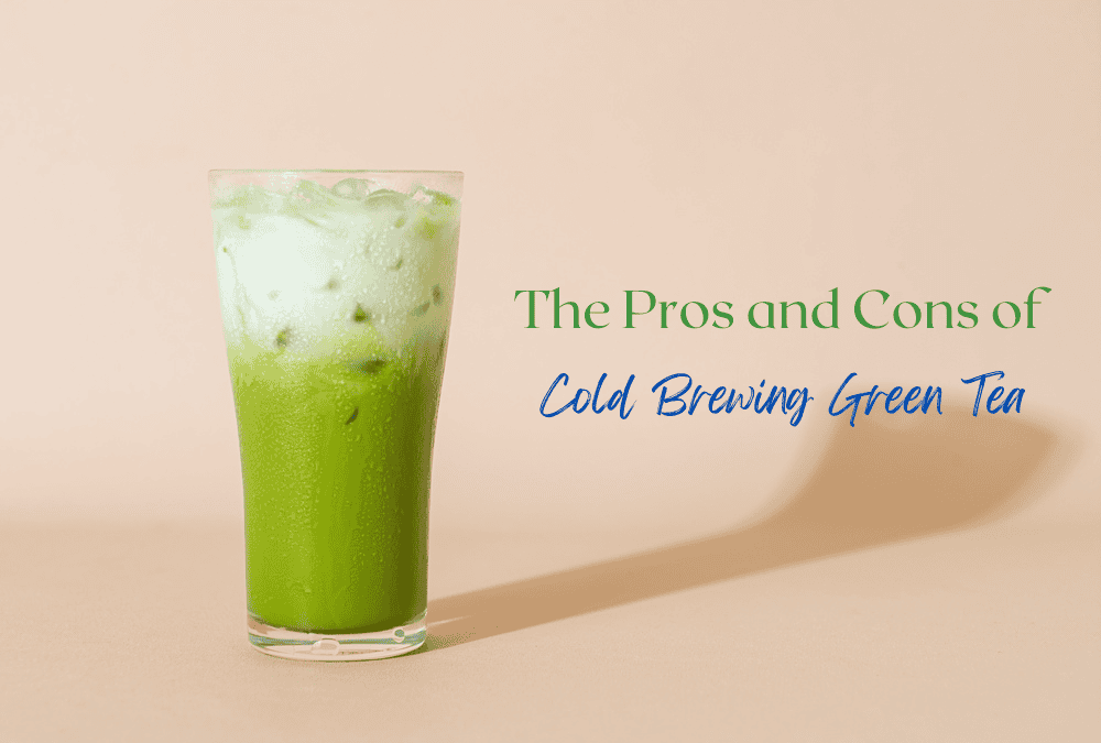 The Pros and Cons of Cold Brewing Green Tea 6 great things