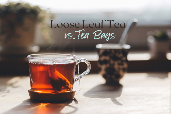 Loose Leaf Tea vs.Tea Bags