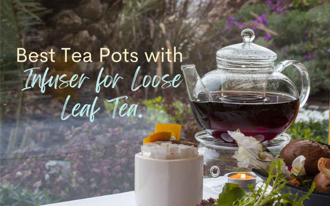 Best Tea Pots with Infuser for Loose Leaf Tea.