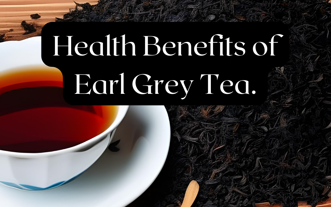 Health Benefits of Earl Grey Tea.