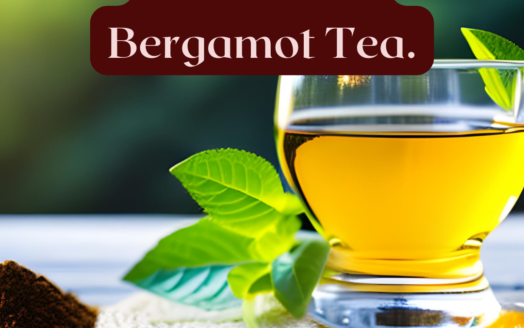Benefits of Bergamot tea.