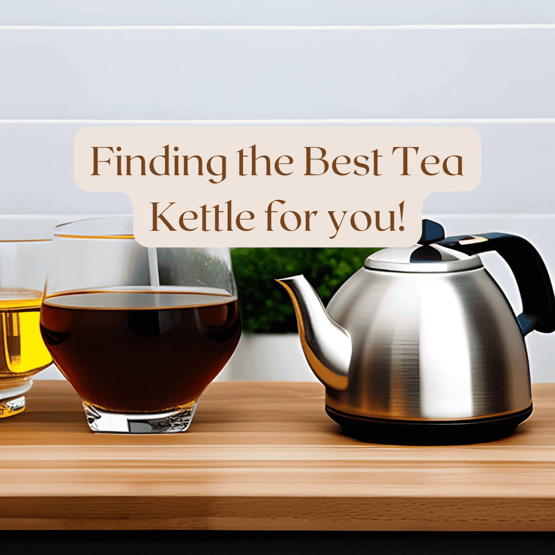 Finding the Best Tea Kettle for you 5 kettles to try Tea Jubilee