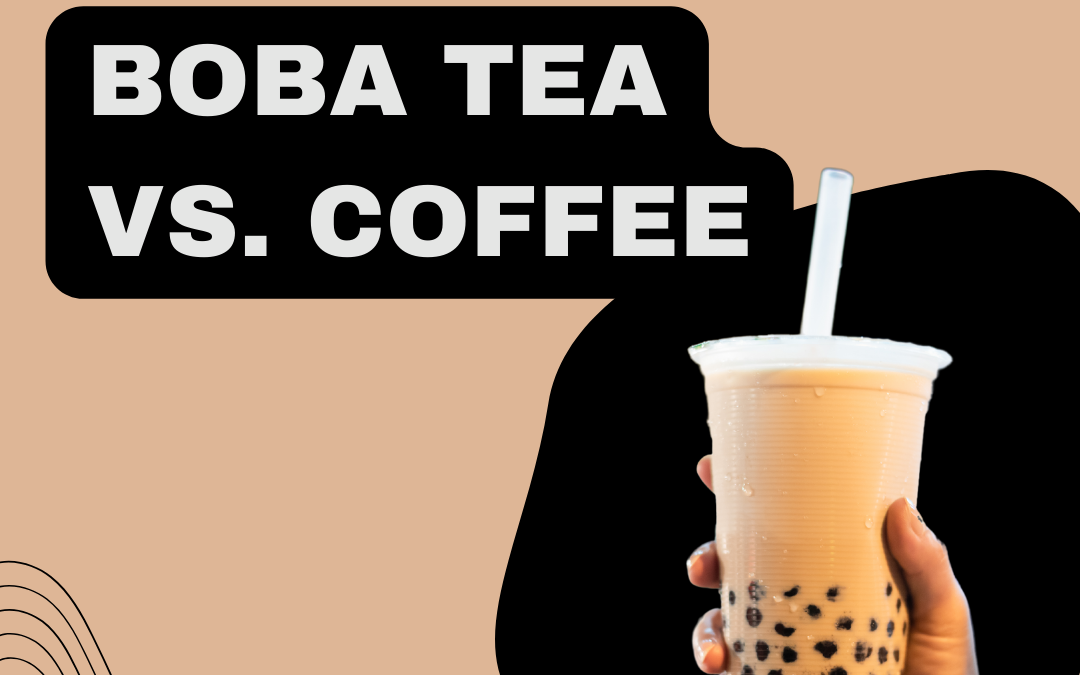 Boba Tea vs. Coffee try out this Sensational tea today!