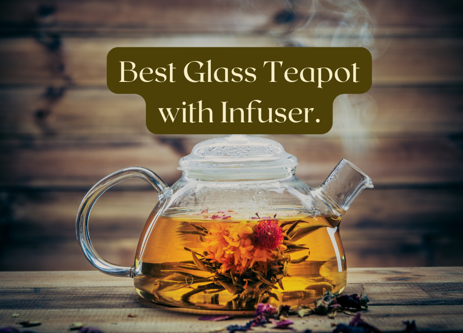 Best Glass Teapot with Infuser.