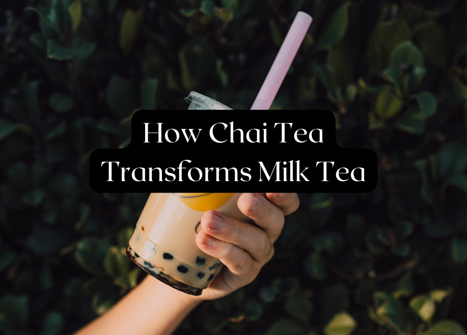 How Chai Tea Transforms Milk Tea‍ 5 great things to know