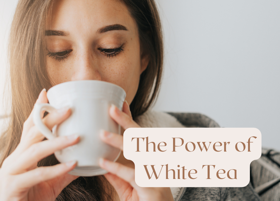 The Power of White Tea:6 great benefits