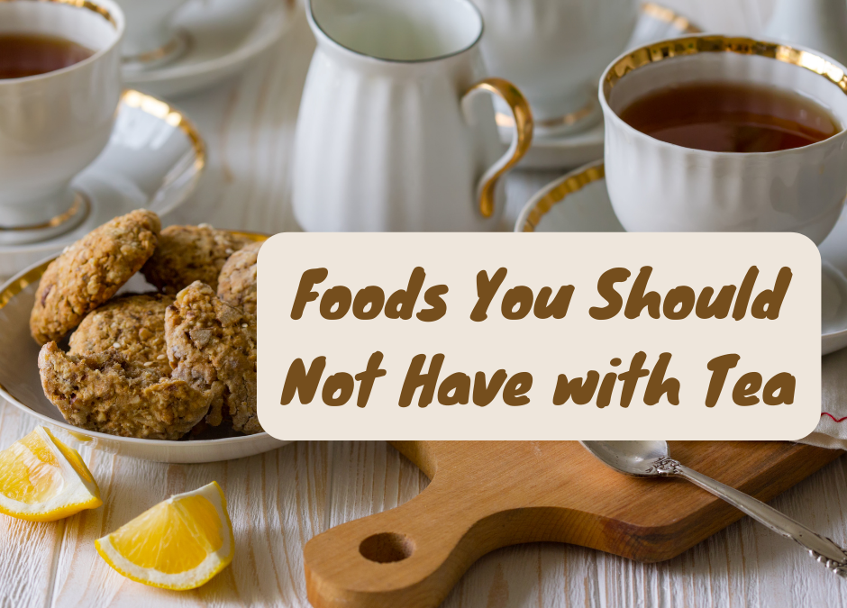 Foods You Should Not Have with Tea the top 5