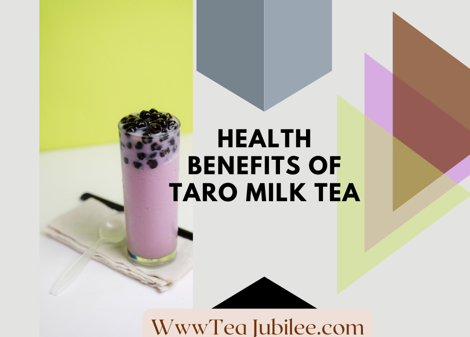 Health Benefits of Taro Milk Tea 4 awesome benefits