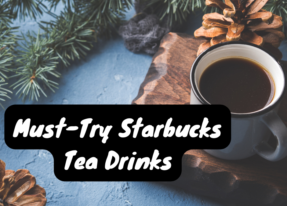 4 Must-Try Starbucks Tea Drinks yummy teas