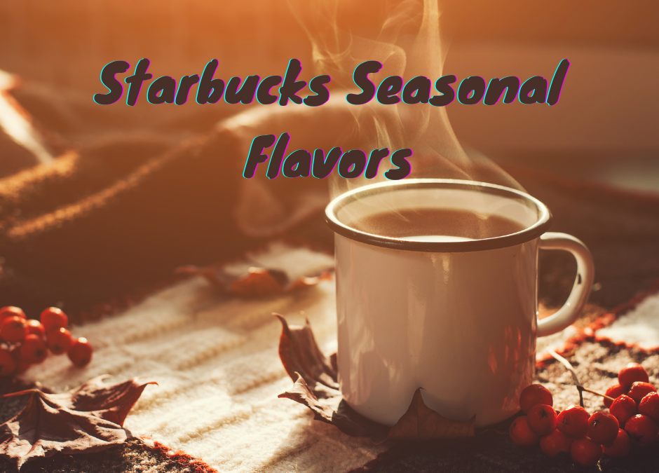 Starbucks Seasonal Flavors