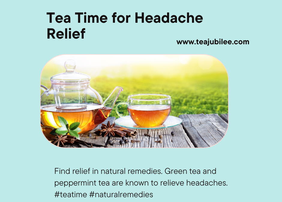Tea Time for Headache Relief:3 of the best teas