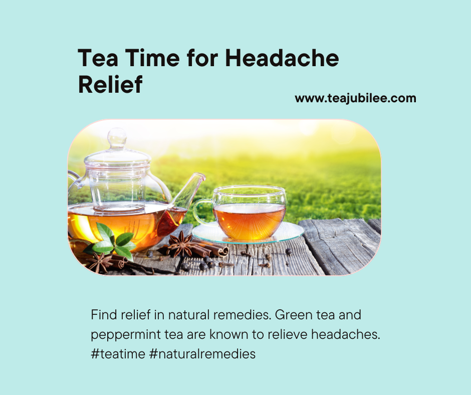 Tea Time for Headache Relief3 of the best teas Tea Jubilee