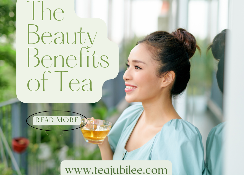 The Beauty Benefits of Tea