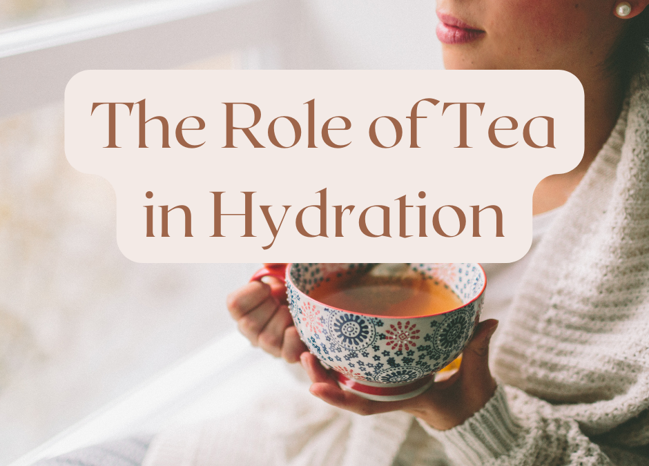 The Role of Tea in Hydration: 6 great things to know