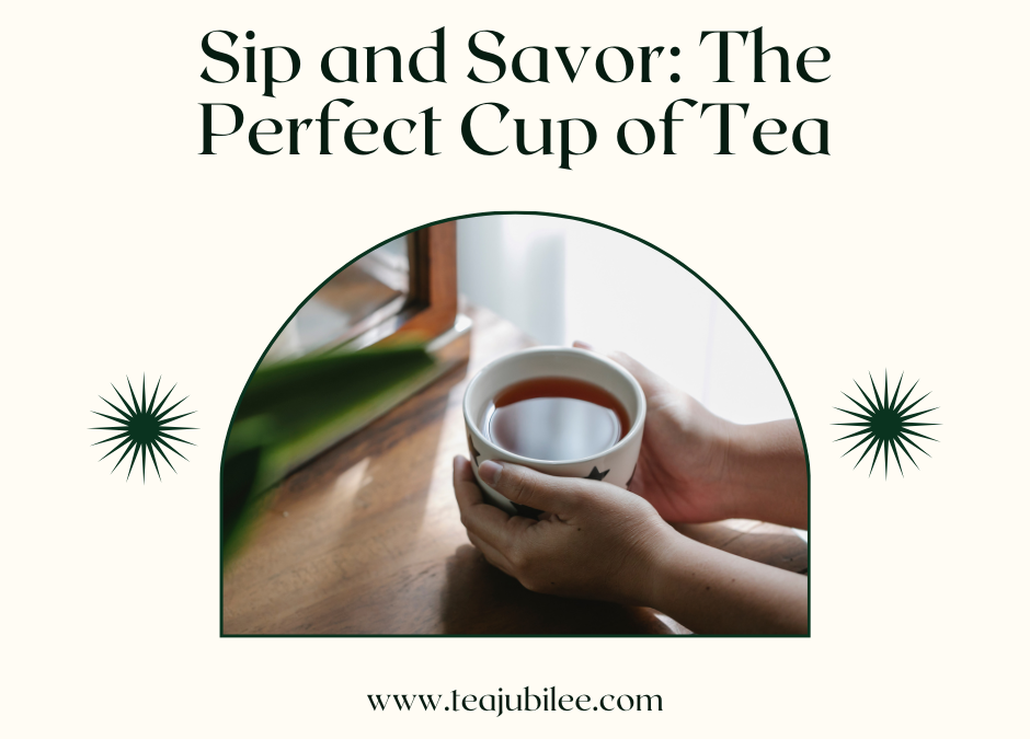 The Perfect Cup of Tea: 5 Great tips to know