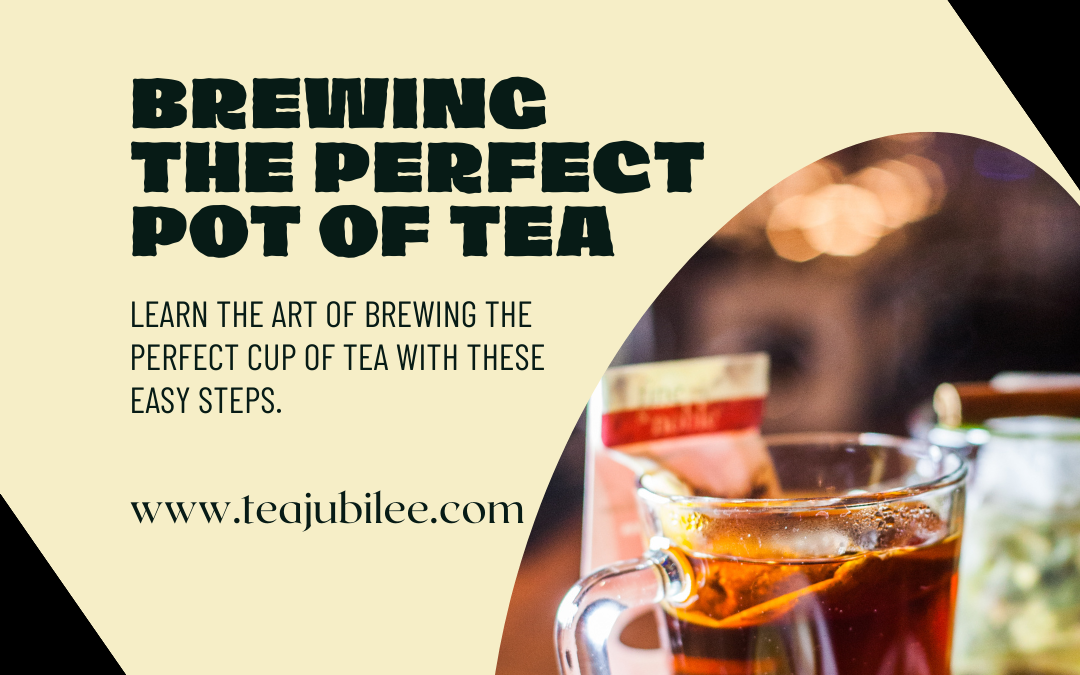 Brewing The Perfect Pot of Tea:4 great tips for you