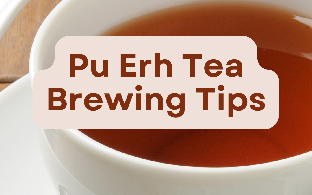 Pu Erh Tea Brewing Tips