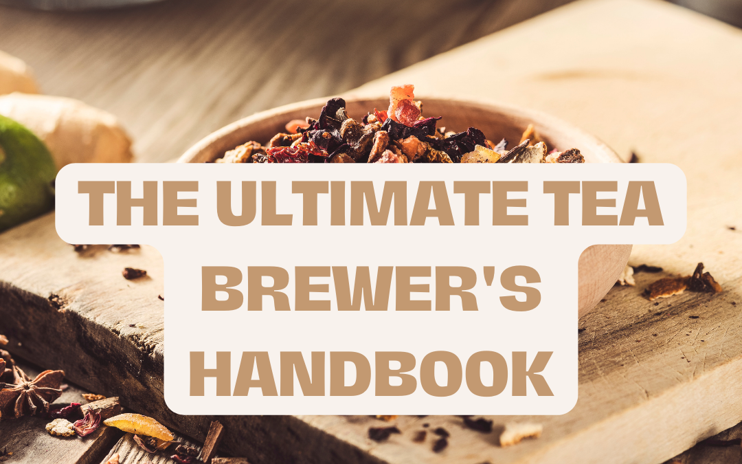The Ultimate Tea Brewer’s Handbook