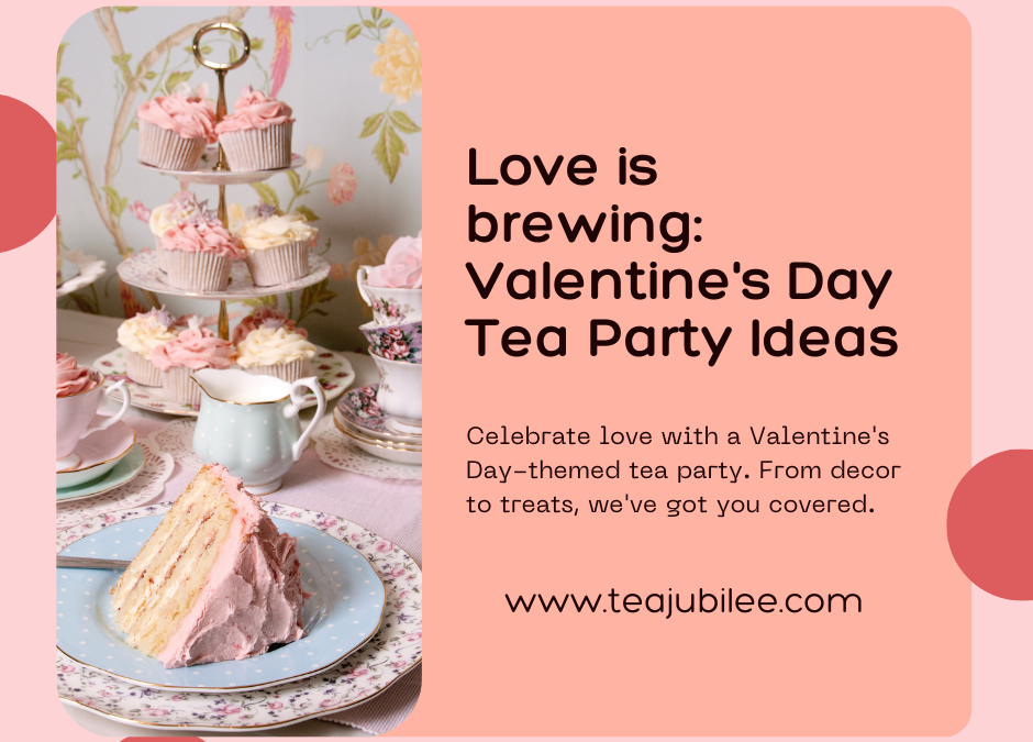 Valentine’s Day Tea Party Ideas: 5 great ideas