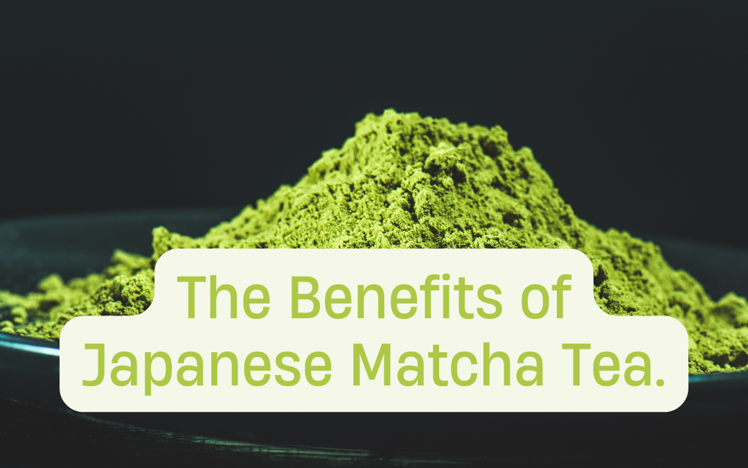 The Benefits of Japanese Matcha Tea:7 great things