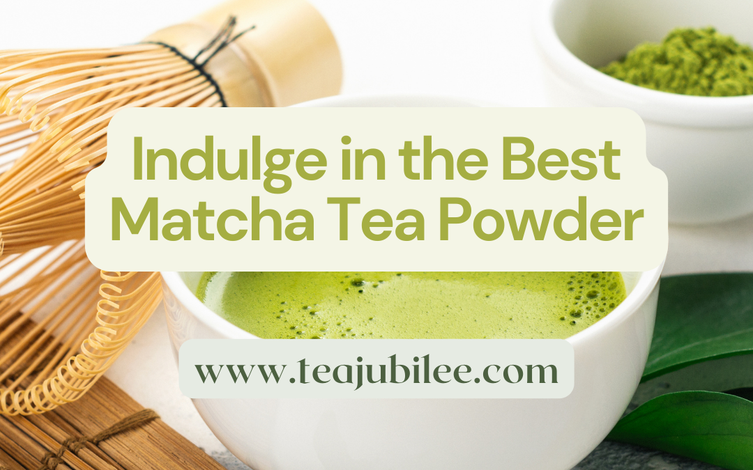 The Best Matcha Tea Powder