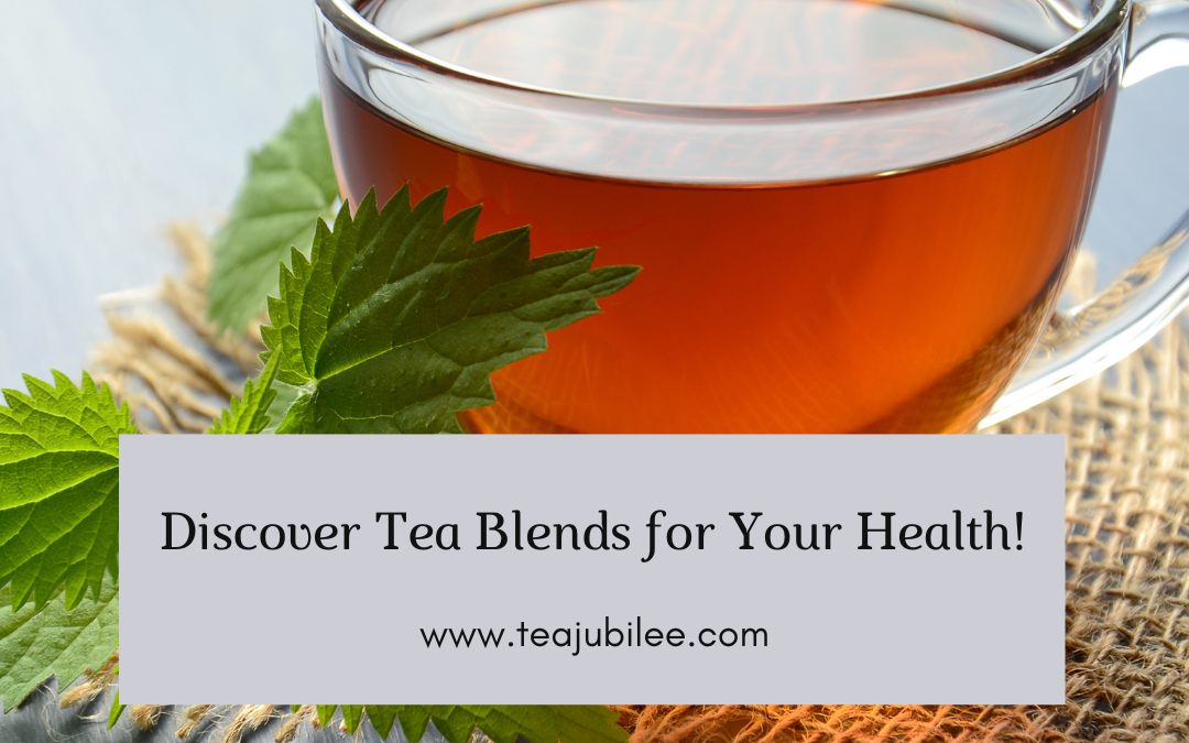 Tea Blends for Your Health:8 reasons for trying tea