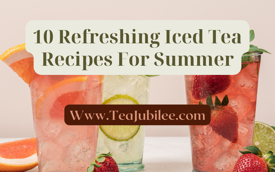 10 Refreshing Iced Tea Recipes For Summer