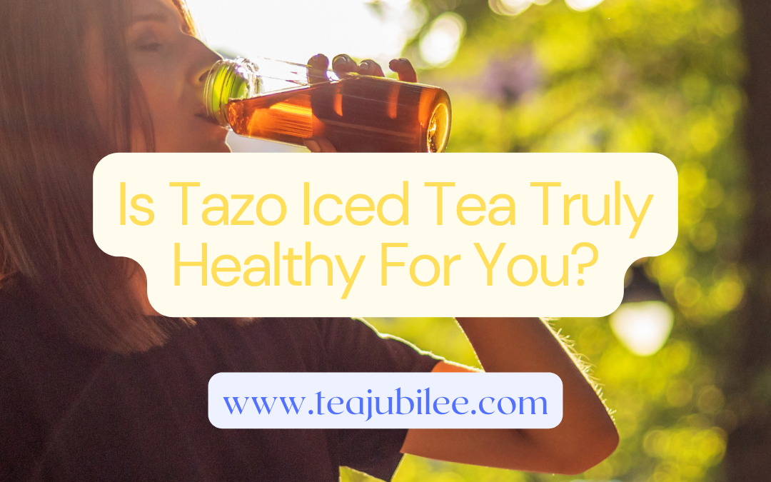 Is Tazo Iced Tea Truly Healthy For You?