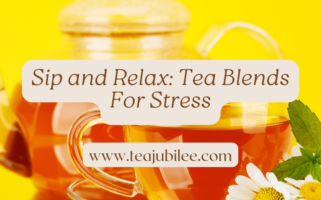 Tea Blends For Stress: 6 Perfect tea blends