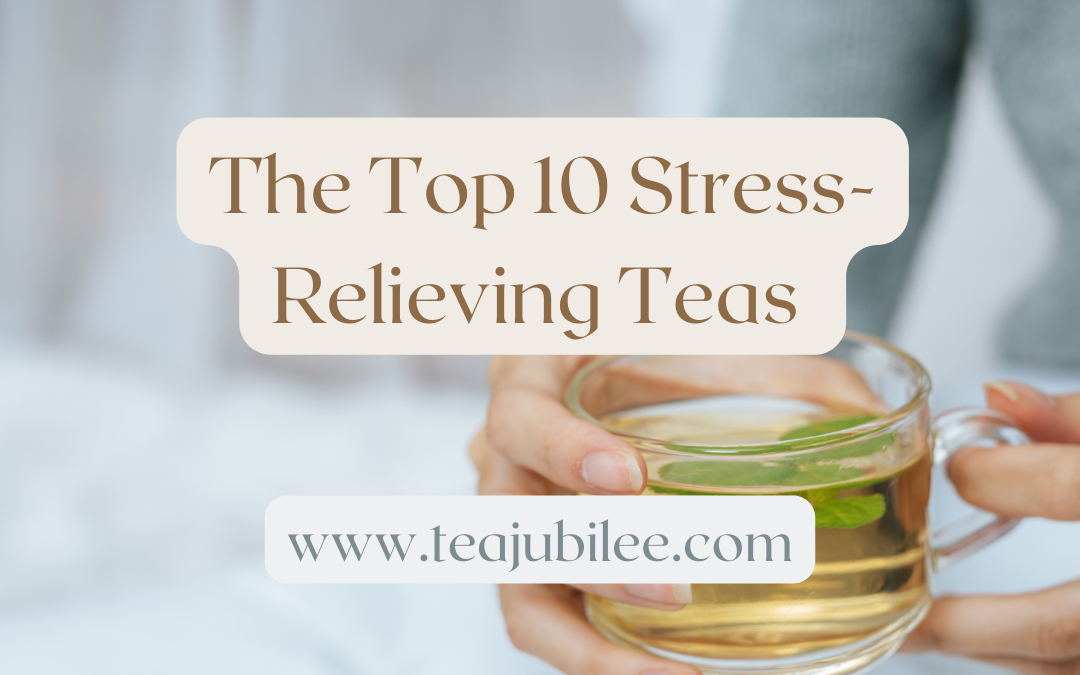 The Top 10 Stress-Relieving Teas:10 of the best