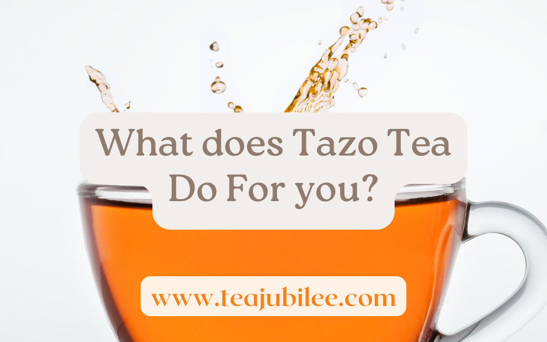 What does Tazo Tea Do For you? 3 powerful benefits